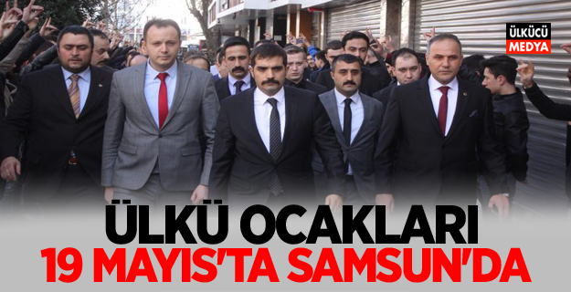 Ülkü Ocakları 19 Mayıs'ta Samsun'da