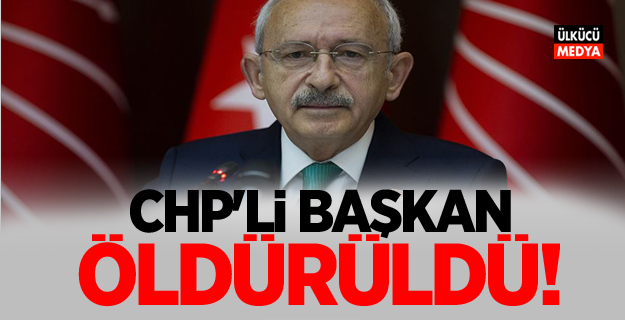 CHP'li başkan öldürüldü!