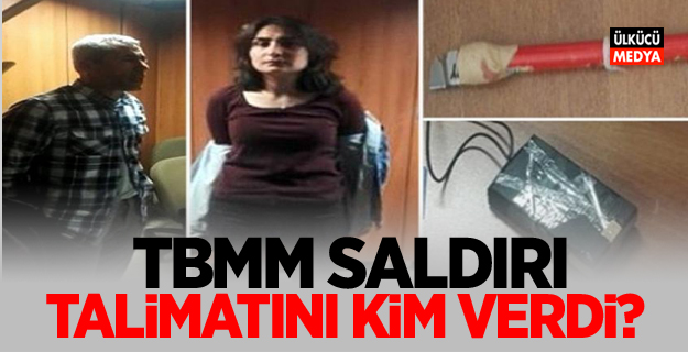 TBMM’ye saldırı talimatını kim verdi?