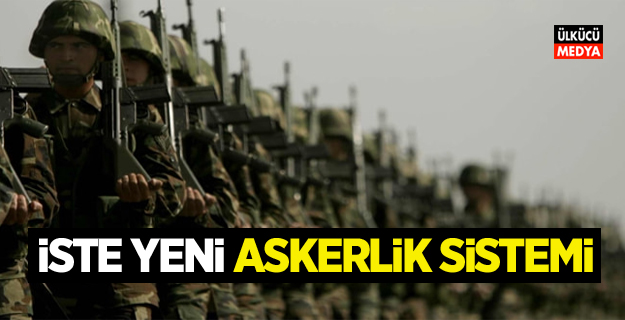 İşte yeni askerlik sistemi!