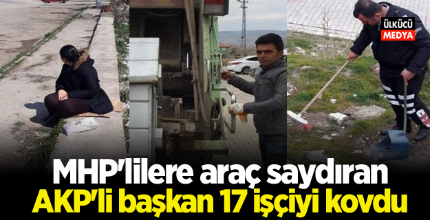 MHP’lilere Yoldan geçen araçları saydıran AKP’li başkan 17 işçiyi kovdu