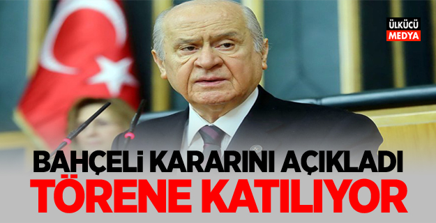 Devlet Bahçeli kararını açıkladı: Törene katılıyor