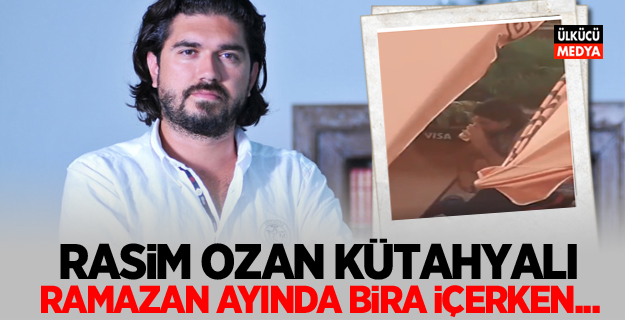 Rasim Ozan Kütahyalı Ramazan ayında bira içerken...