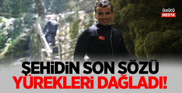 Şehidin son sözü yürekleri dağladı!