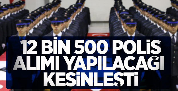 12 Bin 500 Polis Memuru Alımı Yapılacağı Kesinleşti