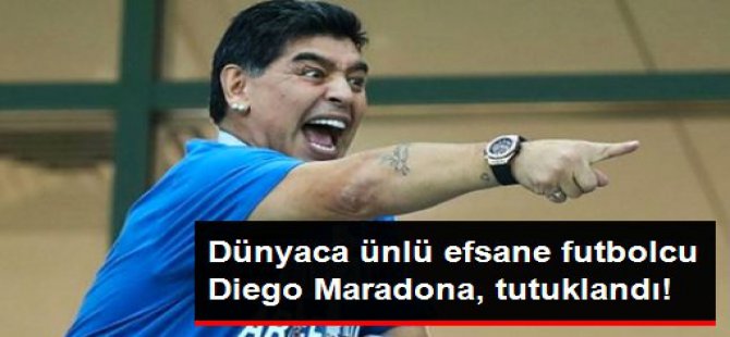 Dünya şokta! Diego Maradona, tutuklandı