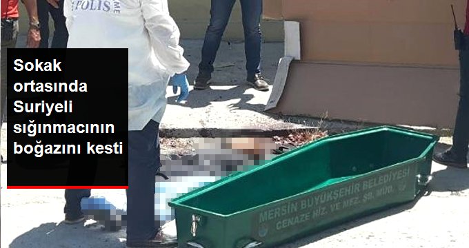 Suriyeli Sığınmacı, Sokak Ortasında Boğazı Kesilerek Öldürüldü