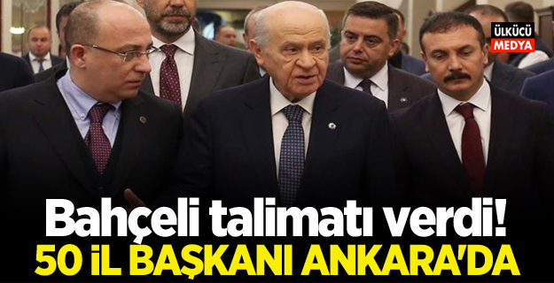 Devlet Bahçeli talimatı verdi! 50 il başkanı Ankara'da