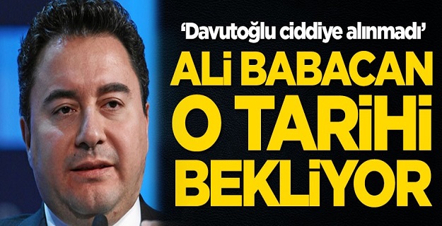 Ali Babacan o tarihi bekliyor