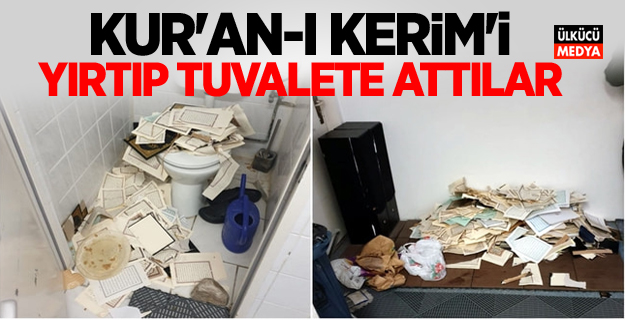 Kur'an-ı Kerim'i yırtıp tuvalete attılar!