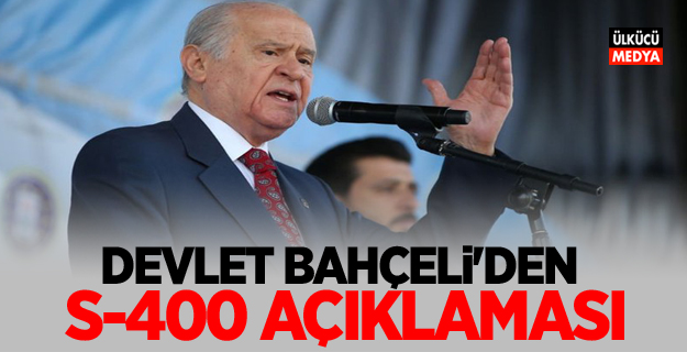 MHP Lideri Devlet Bahçeli'den S-400 açıklaması