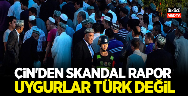 Çin'den skandal rapor: Uygurlar Türk değil