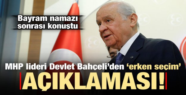 Bahçeli'den ERKEN SEÇİM Açıklaması