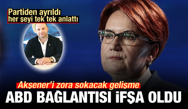 Meral Akşener'i zora sokacak gelişme! Partiden ayrıldı, ABD'yi ifşa etti