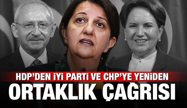 HDP'den İYİ Parti ve CHP'ye açık çağrı: Yeniden Ortak olalım