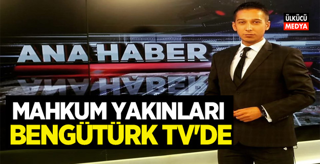 Mahkum Yakınları Bengütürk TV'de