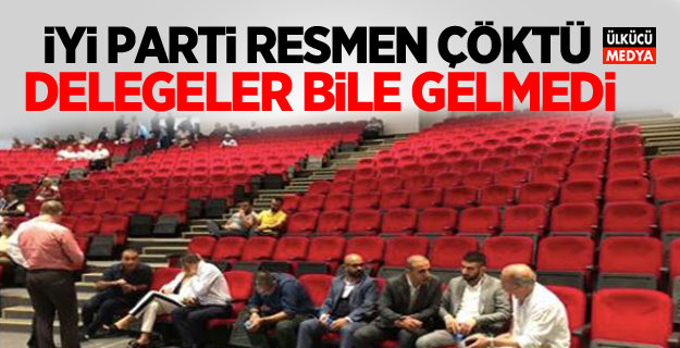 İYİ Parti resmen çöktü! Delegeler bile gelmedi..