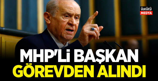 MHP'li Başkan Görevden Alındı!