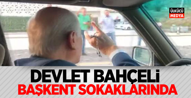 Devlet Bahçeli Başkent sokaklarında!