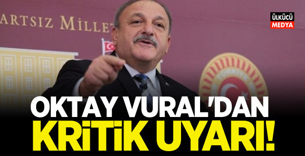 Oktay Vural'dan Kritik Uyarı!