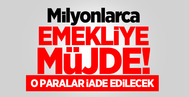 Milyonlarca Emekliye müjde! O paralar iade edilecek