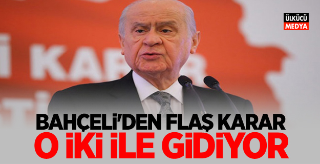 Devlet Bahçeli'den Flaş Karar! O İki İle Gidiyor