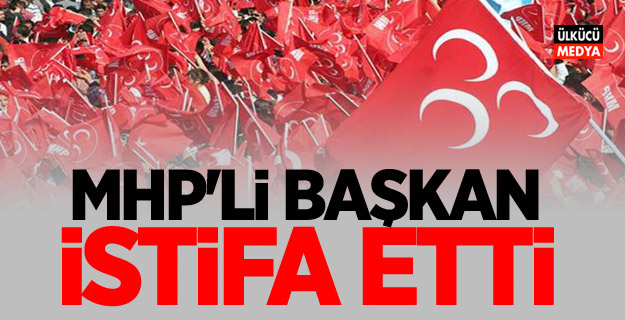 MHP'li Başkan ve Yönetimi İstifa etti