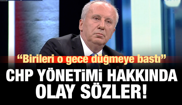 Muharrem İnce'den CHP hakkında olay sözler!