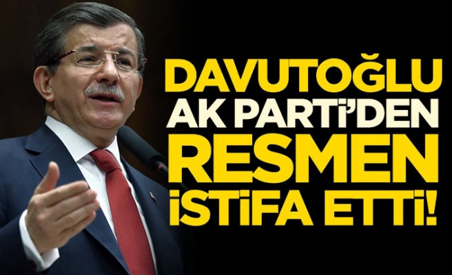 Ahmet Davutoğlu AK Parti'den resmen istifa etti