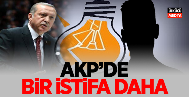 AKP'de Bir istifa daha!