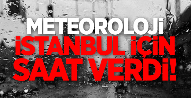 Meteoroloji'den kritik İstanbul uyarısı