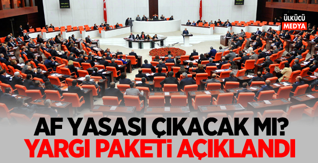 Af Yasası çıkacak mı? Yargı Paketi Açıklandı