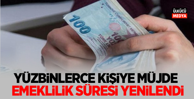 Yüz binlerce kişiye Müjde! Emeklilik süresi yenilendi