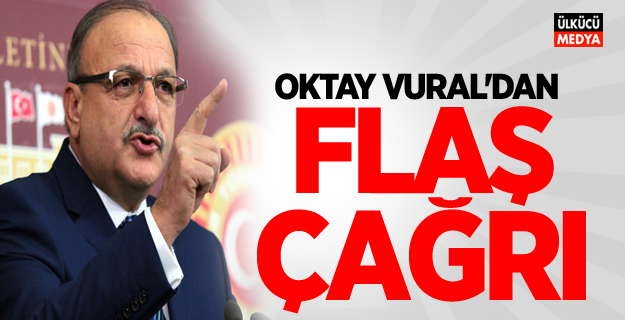 Oktay Vural'dan Flaş Çağrı!