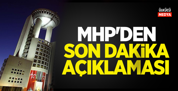 MHP'den Son dakika Açıklaması