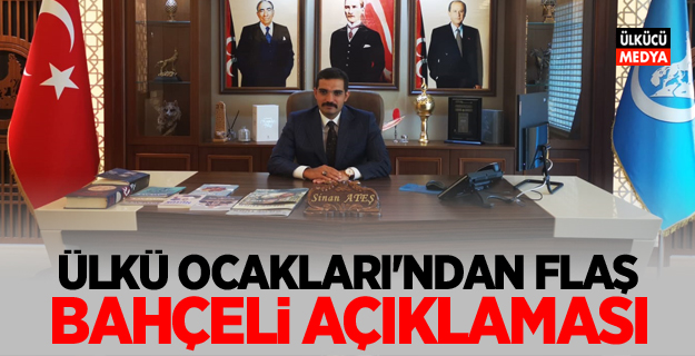 Ülkü Ocakları'ndan Devlet Bahçeli Açıklaması