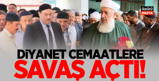 Diyanet Cemaatlere savaş açtı