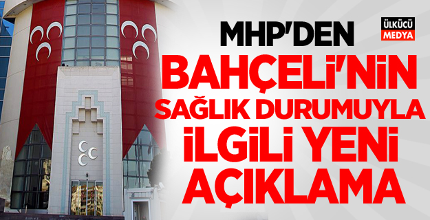 MHP'den Bahçeli'nin sağlık durumuyla ilgili yeni açıklama