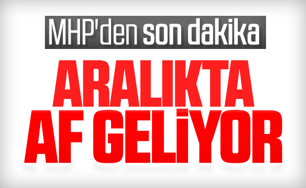 MHP'den son dakika af açıklaması: Aralıkta af geliyor...