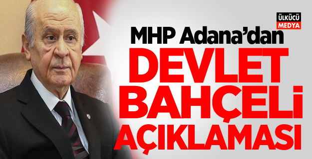 MHP Adana İl Başkanı Kanlı'dan Bahçeli Açıklaması