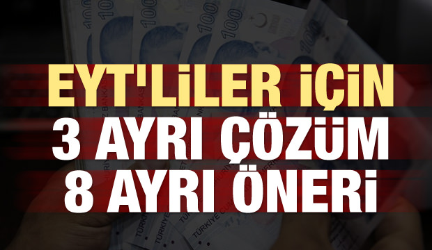 EYT'liler için 3 ayrı çözüm, 8 ayrı öneri