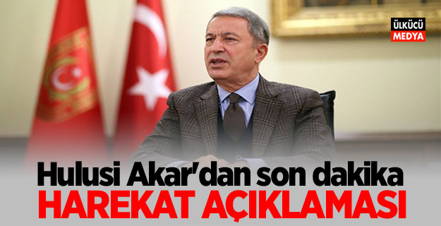 Hulusi Akar'dan son dakika harekat açıklaması!