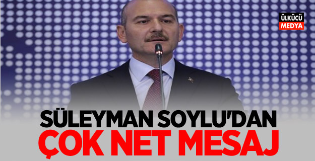 Süleyman Soylu'dan Çok net mesaj