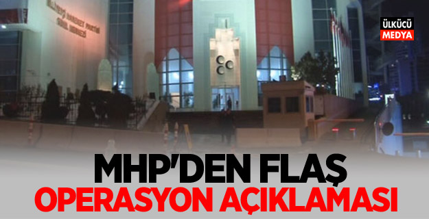 MHP'den Flaş Operasyon Açıklaması