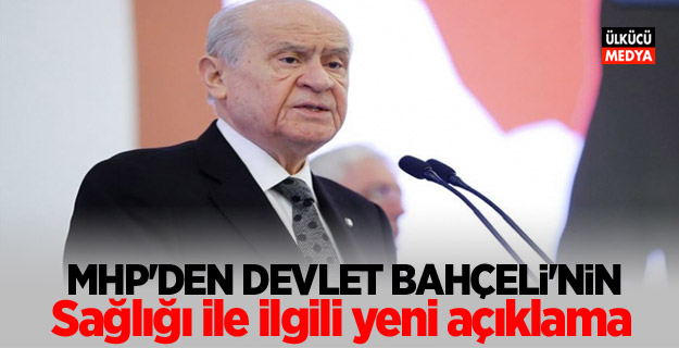 MHP'den Bahçeli'nin sağlığı ile ilgili yeni açıklama