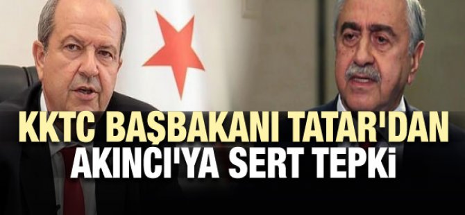 KKTC Başbakanı Ersin Tatar'dan Akıncı'ya sert tepki