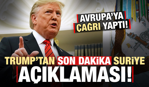 Trump'tan bir açıklama daha! Avrupa'ya çağrı yaptı