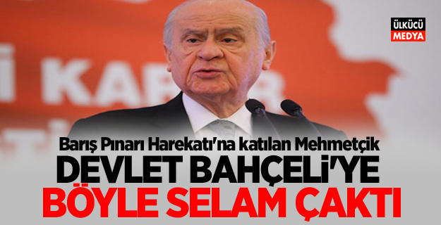 Barış Pınarı Harekatı'na katılan Mehmetçik, Devlet Bahçeli’ye böyle selam çaktı