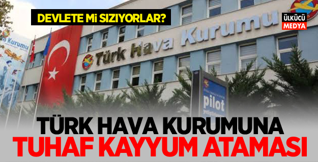 Türk Hava Kurumu'na Tuhaf Kayyum Ataması! Devlete mi sızıyorlar?