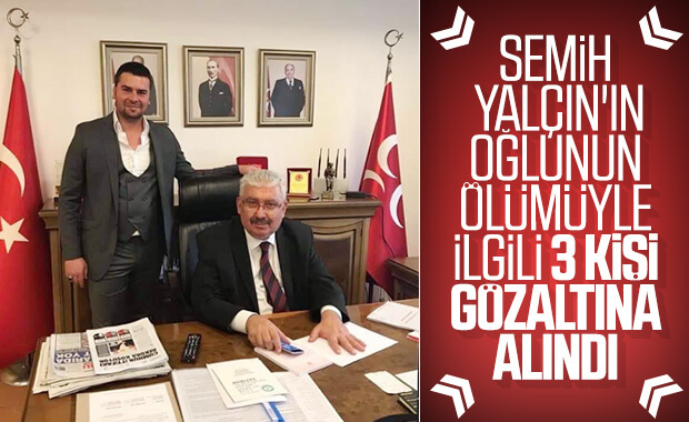 MHP Genel Başkan yardımcısı Yalçın'ın oğlunun ölümüyle ilgili 3 gözaltı